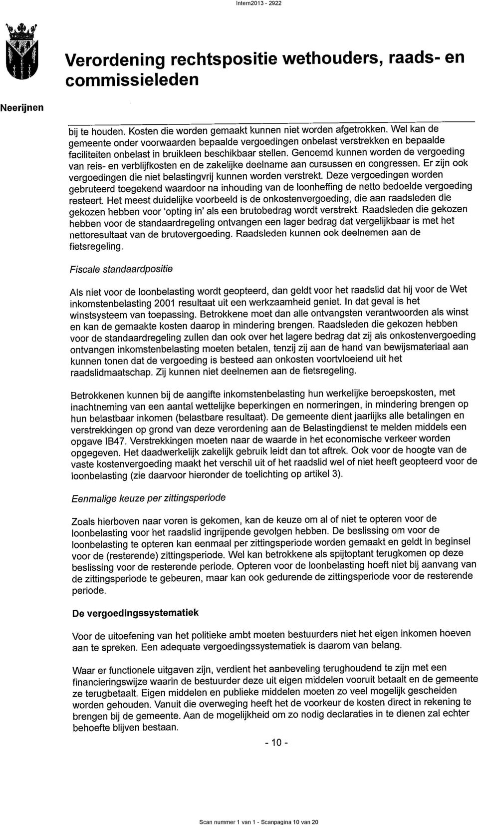 Wel kan de gemeente onder voorwaarden bepaalde vergoedingen onbelast verstrekken en bepaalde faciliteiten onbelast in bruikleen beschikbaar stellen.