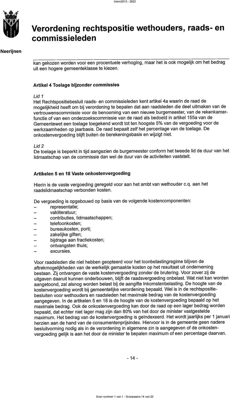 4 Toelage bijzonder commissies Lid 1 Het Rechtspositiebesluit raads en kent artikel 4a waarin de raad de mogelijkheid heeft om bij verordening te bepalen dat aan raadsleden die deel uitmaken van de