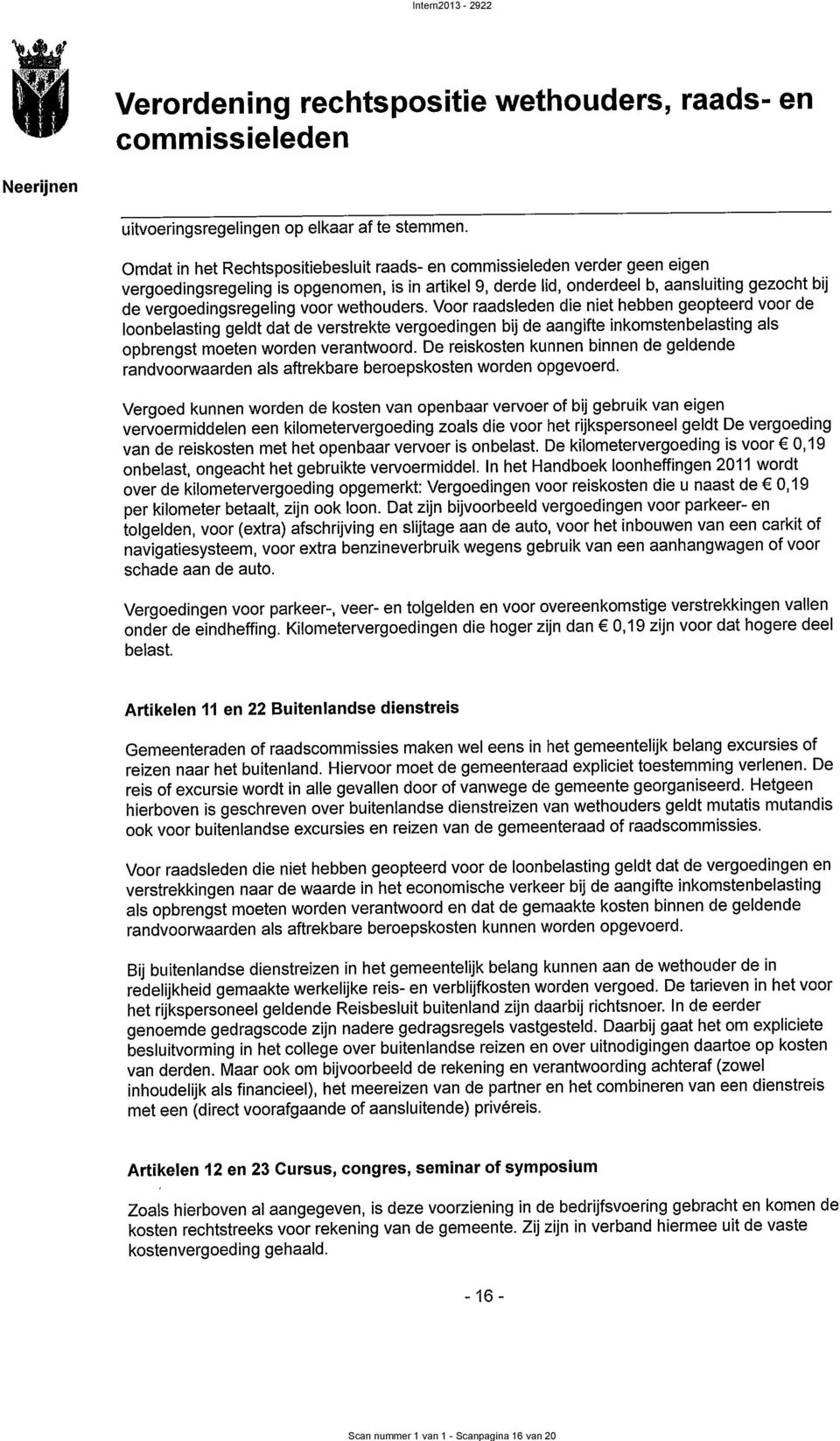 Voor raadsleden die niet hebben geopteerd voor de loonbelasting geldt dat de verstrekte vergoedingen bij de aangifte inkomstenbelasting als opbrengst moeten worden verantwoord.