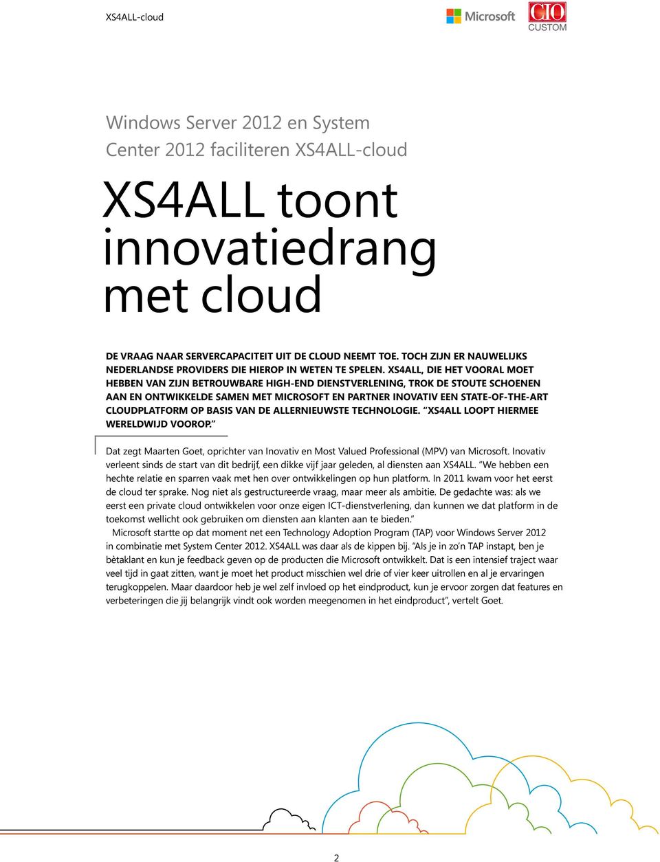 XS4ALL, die het vooral moet hebben van zijn betrouwbare high-end dienstverlening, trok de stoute schoenen aan en ontwikkelde samen met Microsoft en partner Inovativ een state-of-the-art cloudplatform