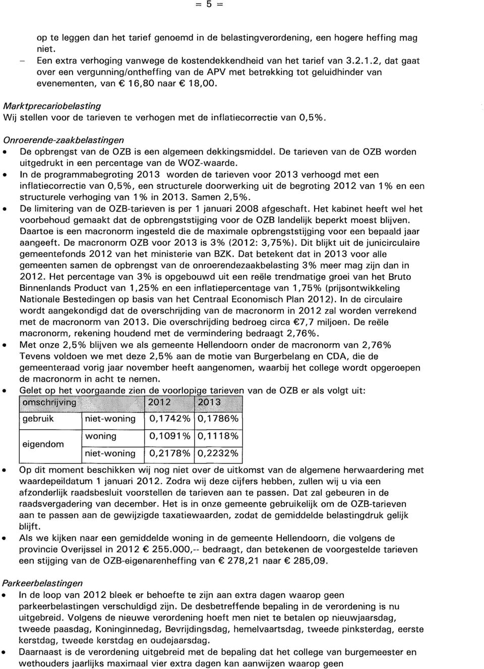 Marktprecariobelasting Wij stellen voor de tarieven te verhogen met de inflatiecorrectie van 0,596. Onroerende-zaakbelastingen» De opbrengst van de OZB is een algemeen dekkingsmiddel.