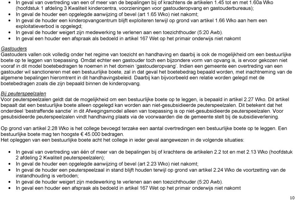 65 Wko) niet nakomt; In geval de houder een kinderopvangcentrum blijft exploiteren terwijl op grond van artikel 1.