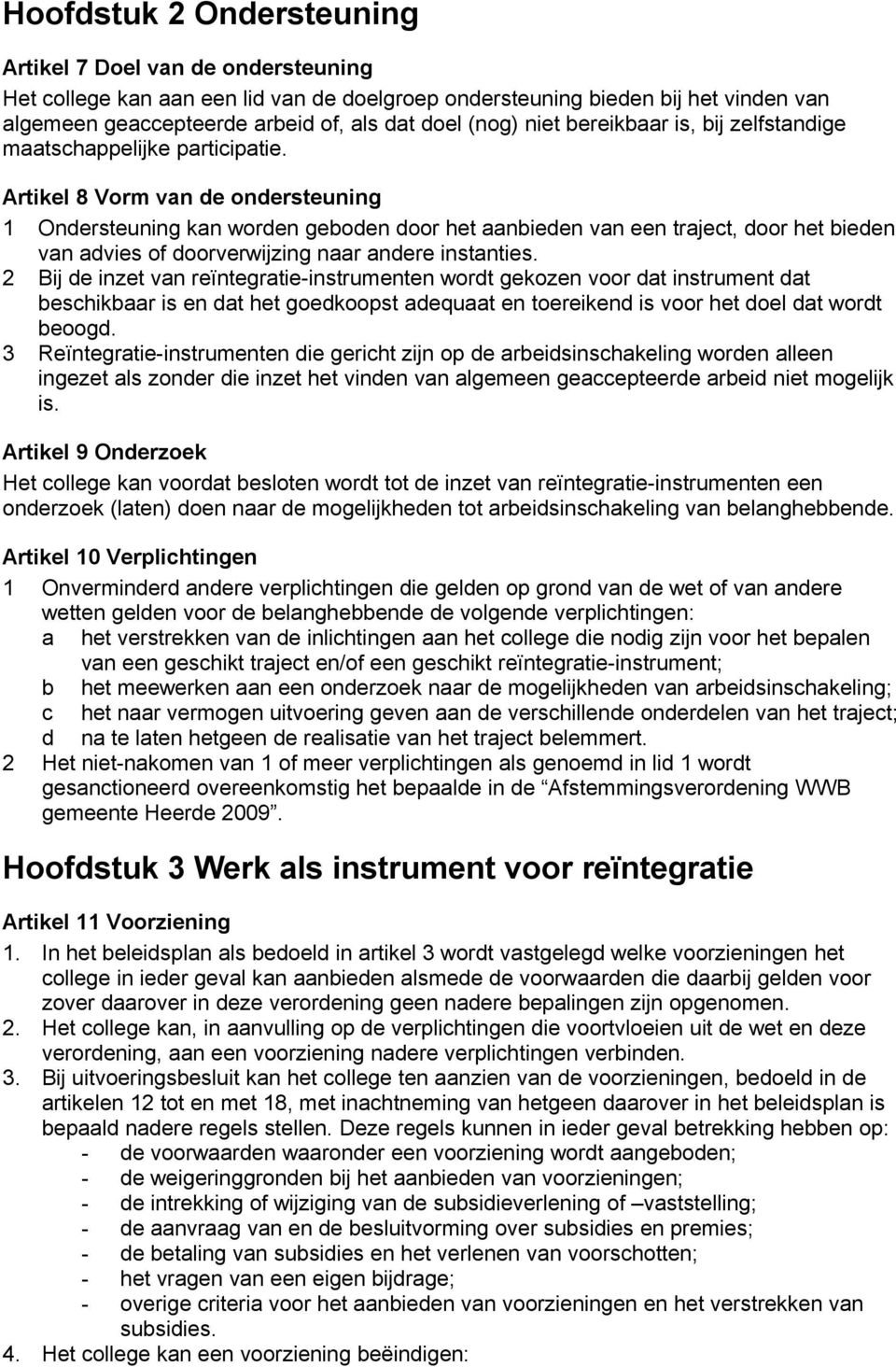 Artikel 8 Vorm van de ondersteuning 1 Ondersteuning kan worden geboden door het aanbieden van een traject, door het bieden van advies of doorverwijzing naar andere instanties.