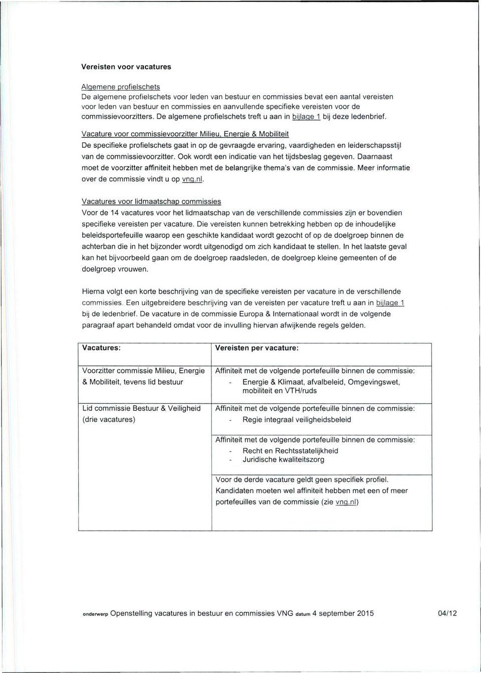 Vacature voor commissievoorzitter Milieu, Energie Å Mobiliteit De specifieke profielschets gaat in op de gevraagde ervaring, vaardigheden en leiderschapsstijl van de commissievoorzitter.