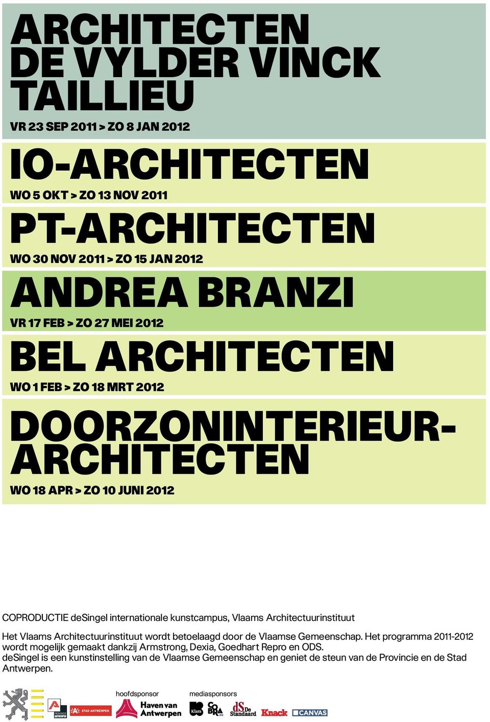 Vlaams Architectuurinstituut Het Vlaams Architectuurinstituut wordt betoelaagd door de Vlaamse Gemeenschap.