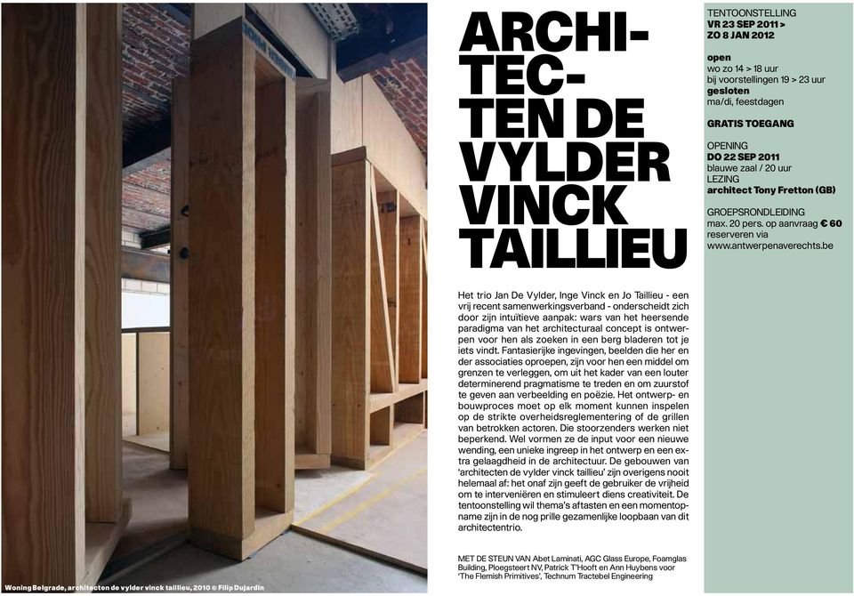 be Het trio Jan De Vylder, Inge Vinck en Jo Taillieu - een vrij recent samenwerkingsverband - onderscheidt zich door zijn intuïtieve aanpak: wars van het heersende paradigma van het architecturaal