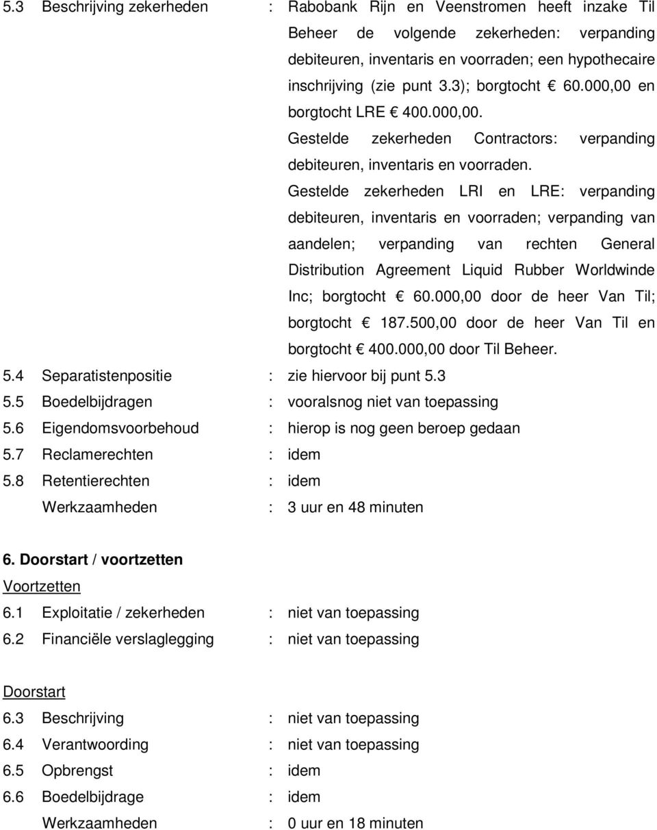 Gestelde zekerheden LRI en LRE: verpanding debiteuren, inventaris en voorraden; verpanding van aandelen; verpanding van rechten General Distribution Agreement Liquid Rubber Worldwinde Inc; borgtocht