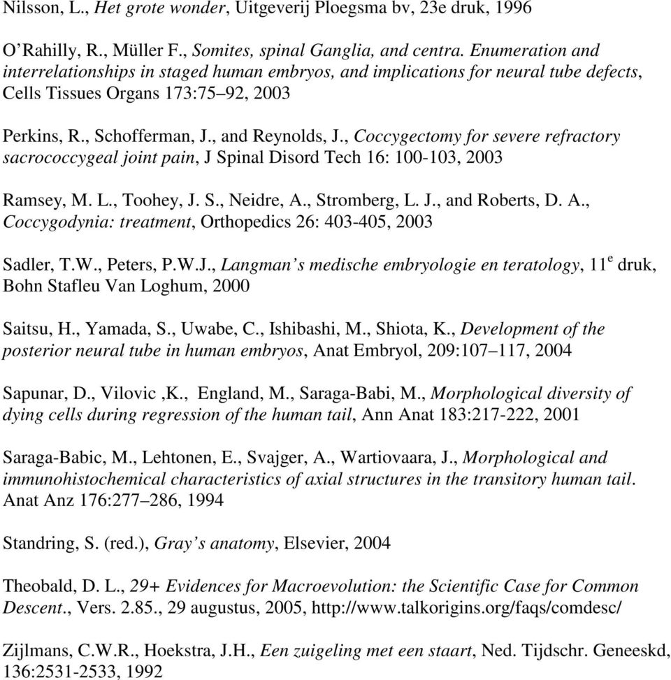 , Coccygectomy for severe refractory sacrococcygeal joint pain, J Spinal Disord Tech 16: 100-103, 2003 Ramsey, M. L., Toohey, J. S., Neidre, A.