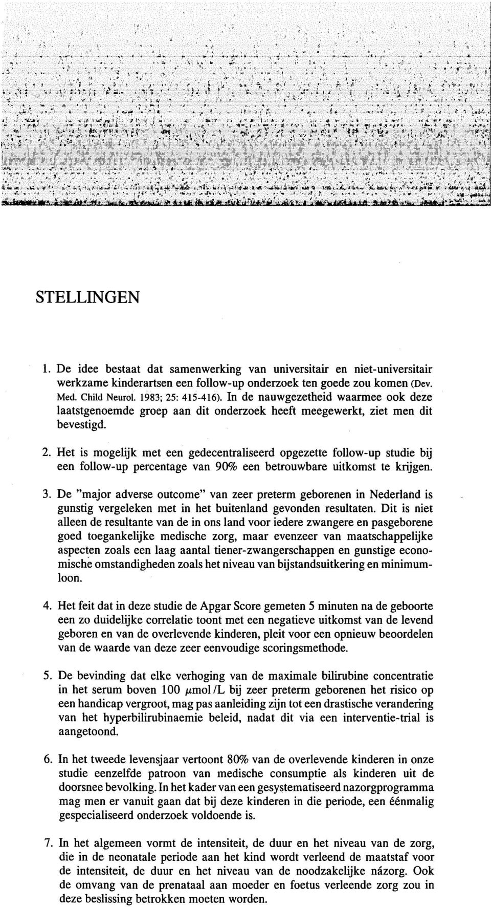 Het is mogelijk met een gedecentraliseerd opgezette follow-up studie bij een follow-up percentage van 90% een betrouwbare uitkomst te krijgen. 3.