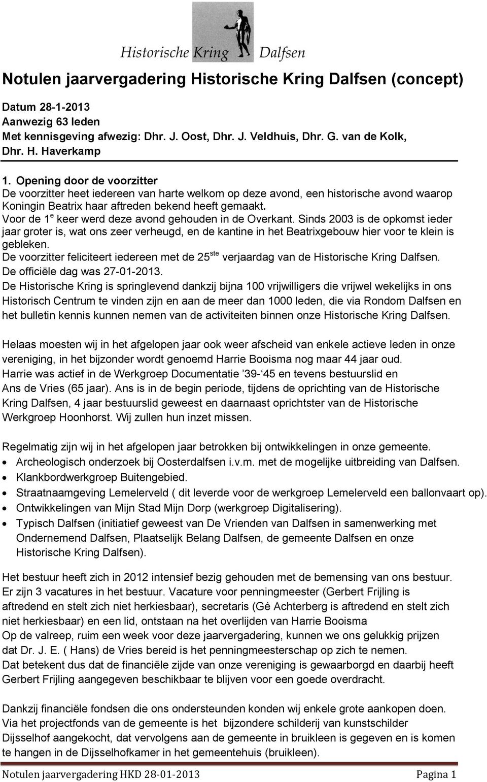 Voor de 1 e keer werd deze avond gehouden in de Overkant. Sinds 2003 is de opkomst ieder jaar groter is, wat ons zeer verheugd, en de kantine in het Beatrixgebouw hier voor te klein is gebleken.