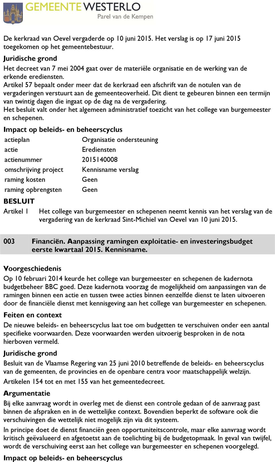 Artikel 57 bepaalt onder meer dat de kerkraad een afschrift van de notulen van de vergaderingen verstuurt aan de gemeenteoverheid.