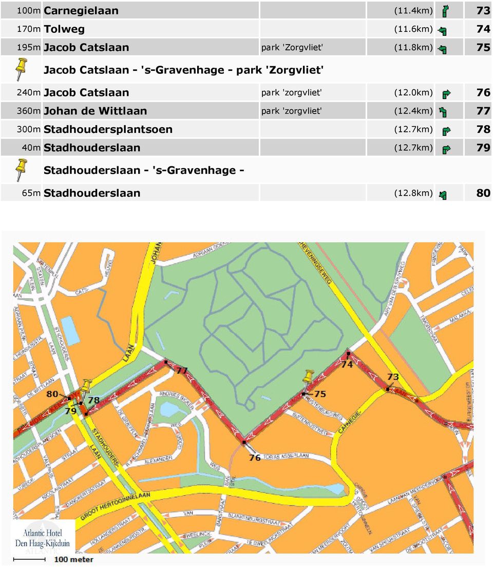 (12.0km) 76 360m Johan de Wittlaan park 'zorgvliet' (12.4km) 77 300m Stadhoudersplantsoen (12.