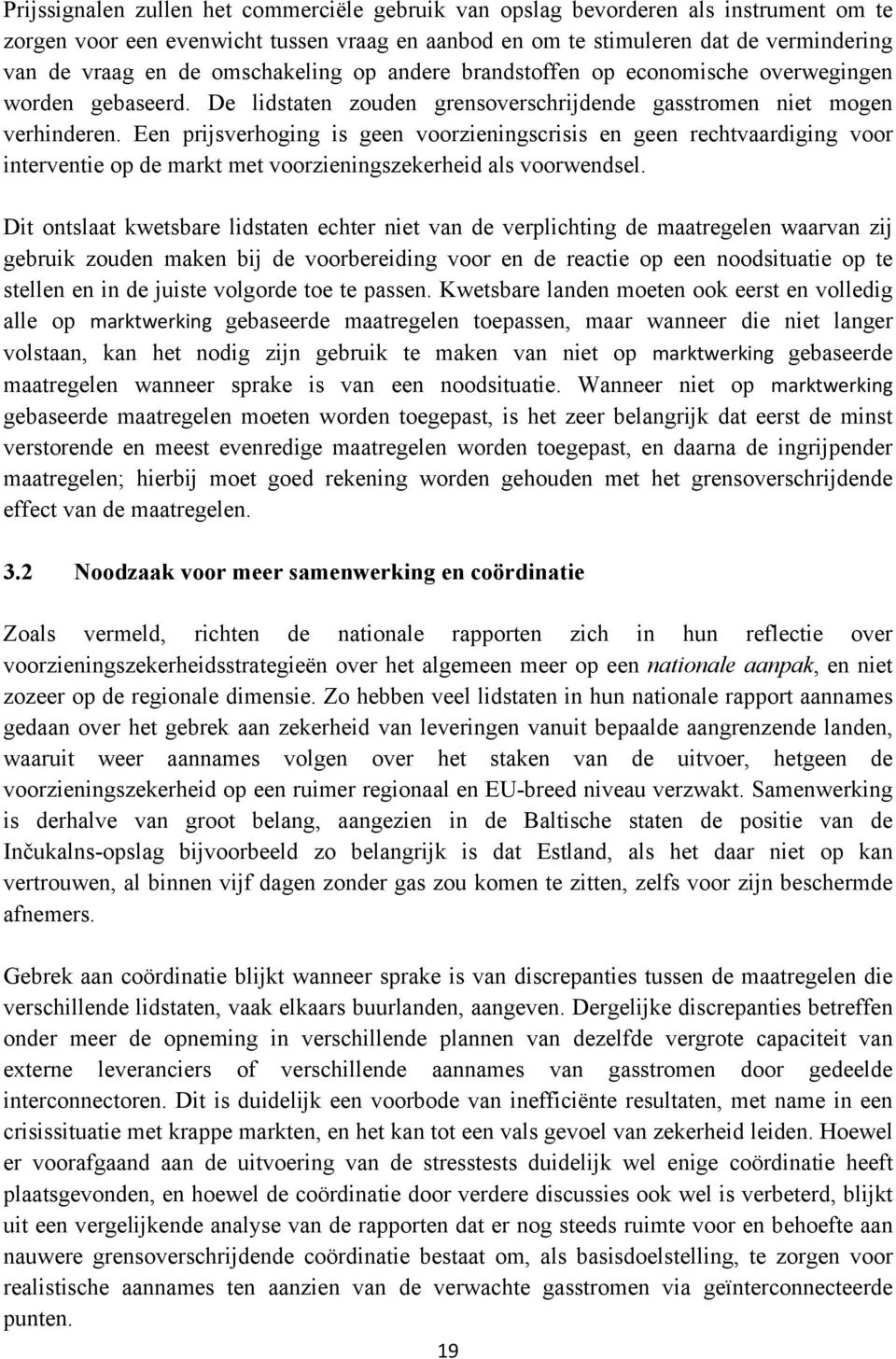 Een prijsverhoging is geen voorzieningscrisis en geen rechtvaardiging voor interventie op de markt met voorzieningszekerheid als voorwendsel.