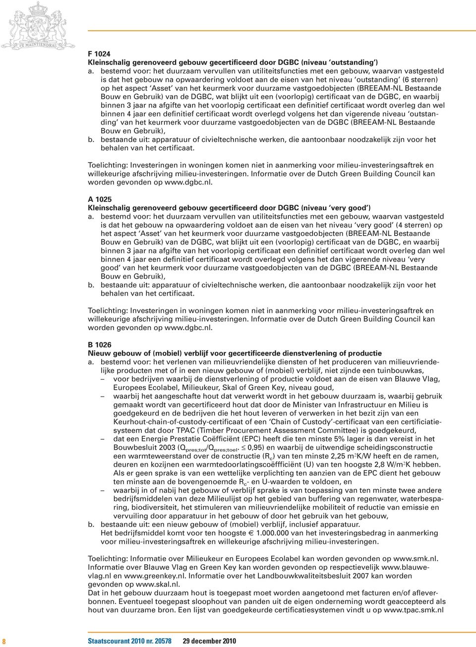 aspect Asset van het keurmerk voor duurzame vastgoedobjecten (BREEAM-NL Bestaande Bouw en Gebruik) van de DGBC, wat blijkt uit een (voorlopig) certificaat van de DGBC, en waarbij binnen 3 jaar na