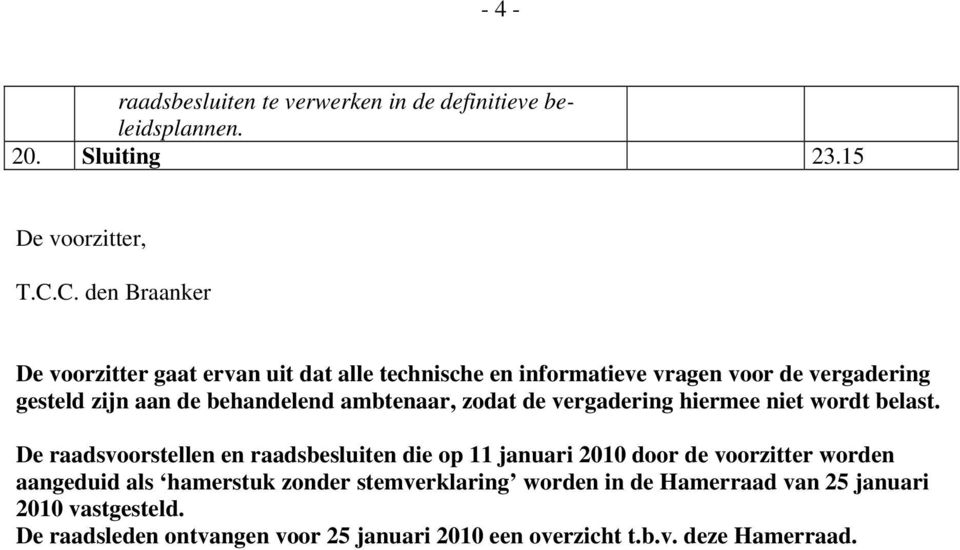 ambtenaar, zodat de vergadering hiermee niet wordt belast.