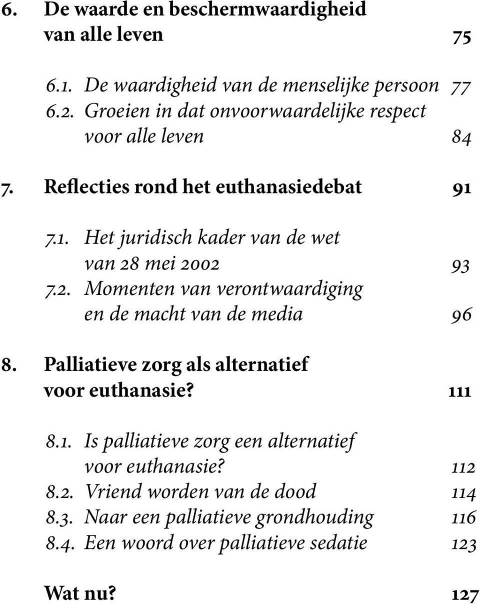 7.1. Het juridisch kader van de wet van 28 mei 2002 93 7.2. Momenten van verontwaardiging en de macht van de media 96 8.