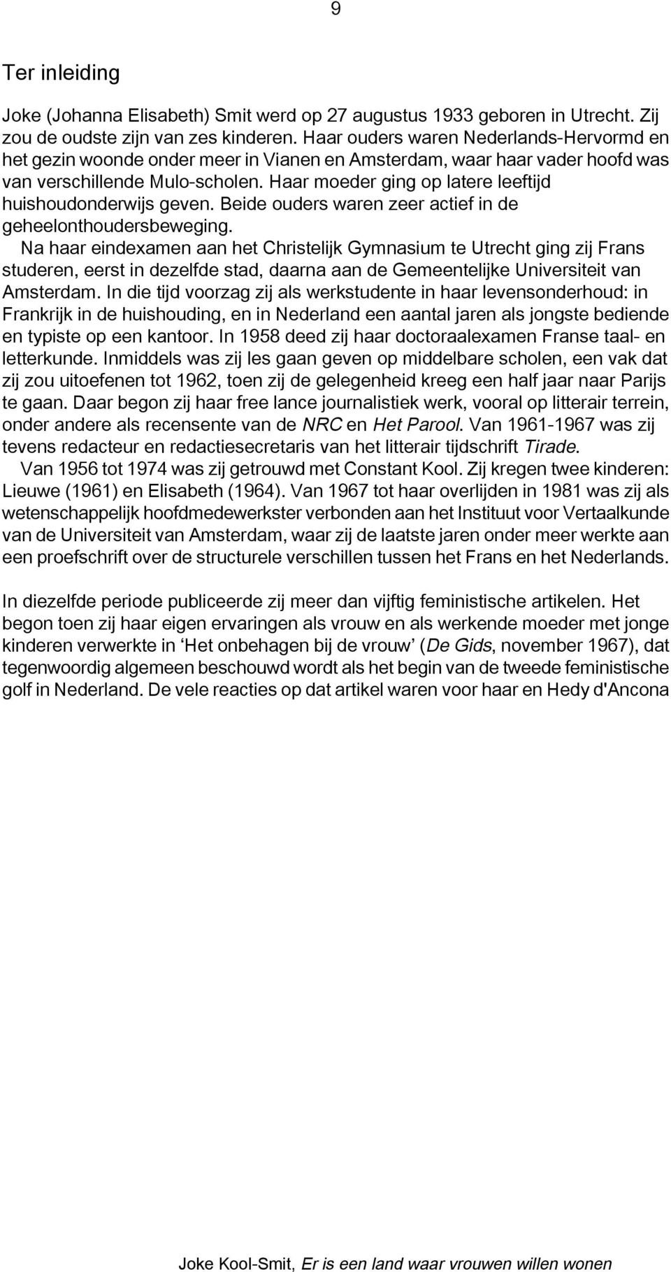 Haar moeder ging op latere leeftijd huishoudonderwijs geven. Beide ouders waren zeer actief in de geheelonthoudersbeweging.