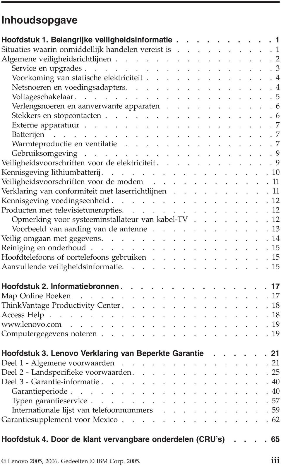 ..........6 Stekkers en stopcontacten.................6 Externe apparatuur...................7 Batterijen......................7 Warmteproductie en ventilatie...............7 Gebruiksomgeving.