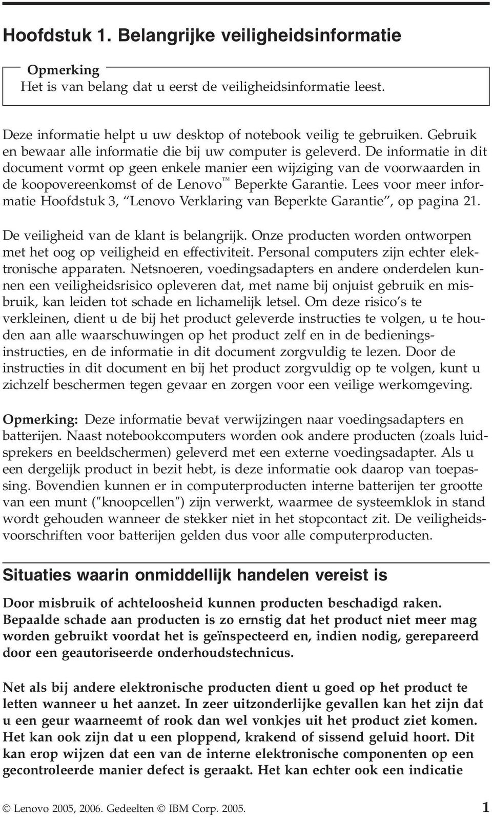 De informatie in dit document vormt op geen enkele manier een wijziging van de voorwaarden in de koopovereenkomst of de Lenovo Beperkte Garantie.