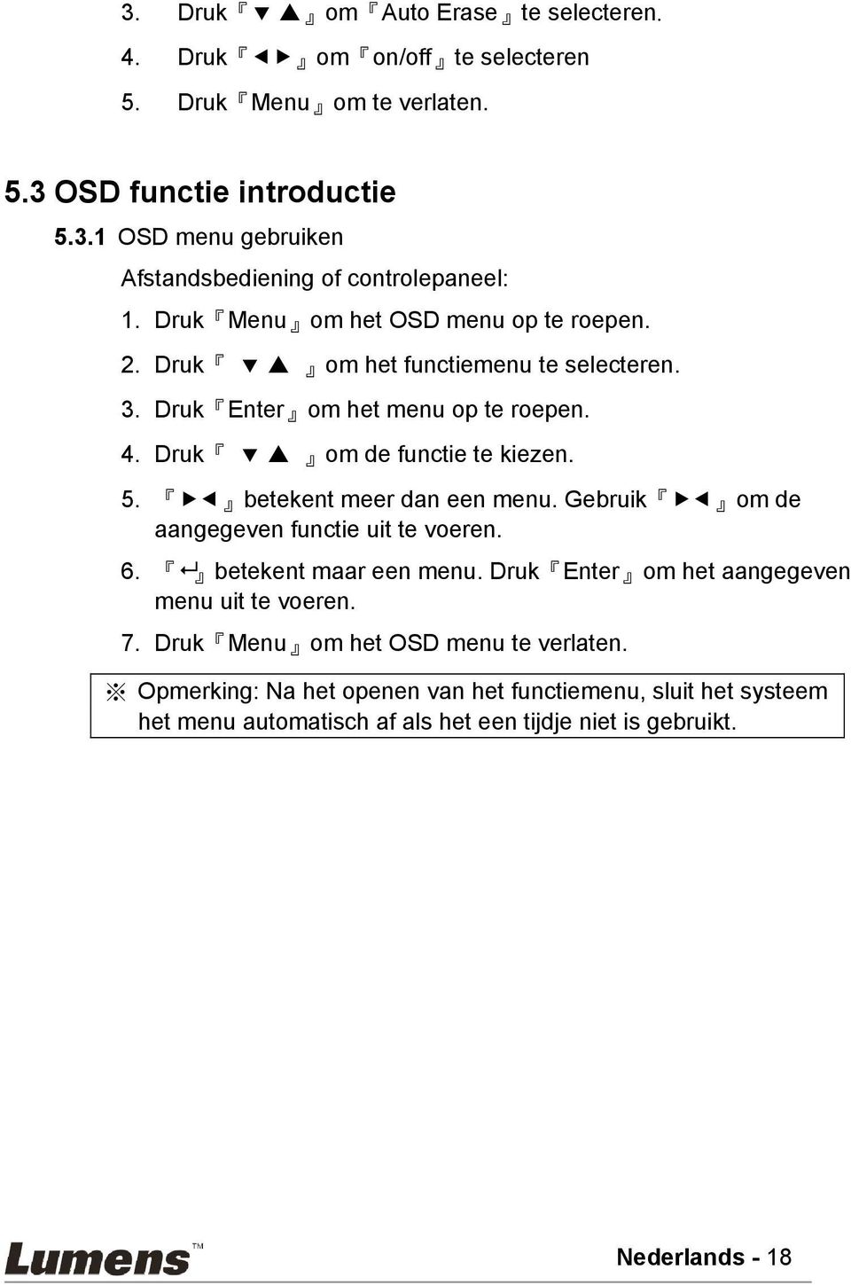 betekent meer dan een menu. Gebruik om de aangegeven functie uit te voeren. 6. betekent maar een menu. Druk Enter om het aangegeven menu uit te voeren. 7.