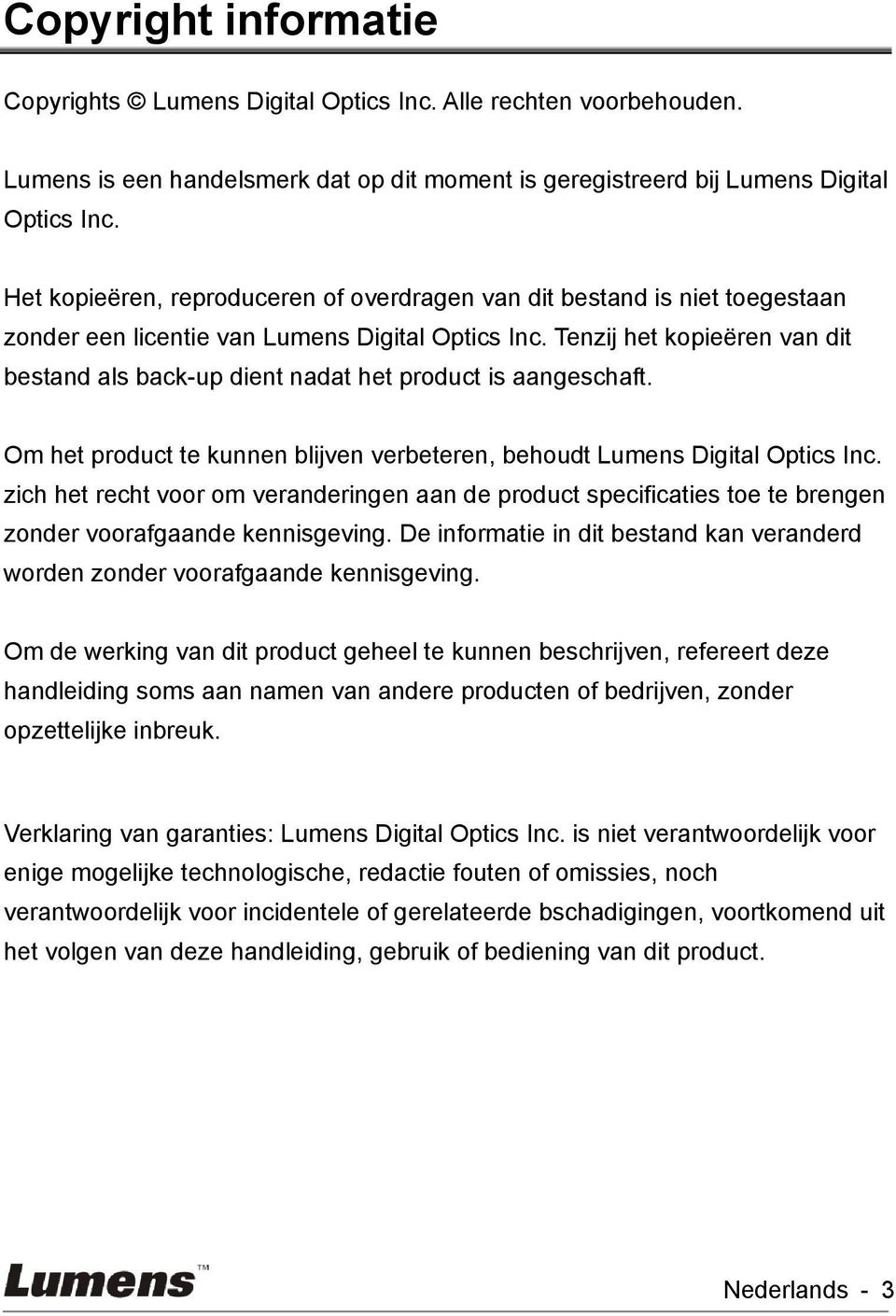 Tenzij het kopieëren van dit bestand als back-up dient nadat het product is aangeschaft. Om het product te kunnen blijven verbeteren, behoudt Lumens Digital Optics Inc.