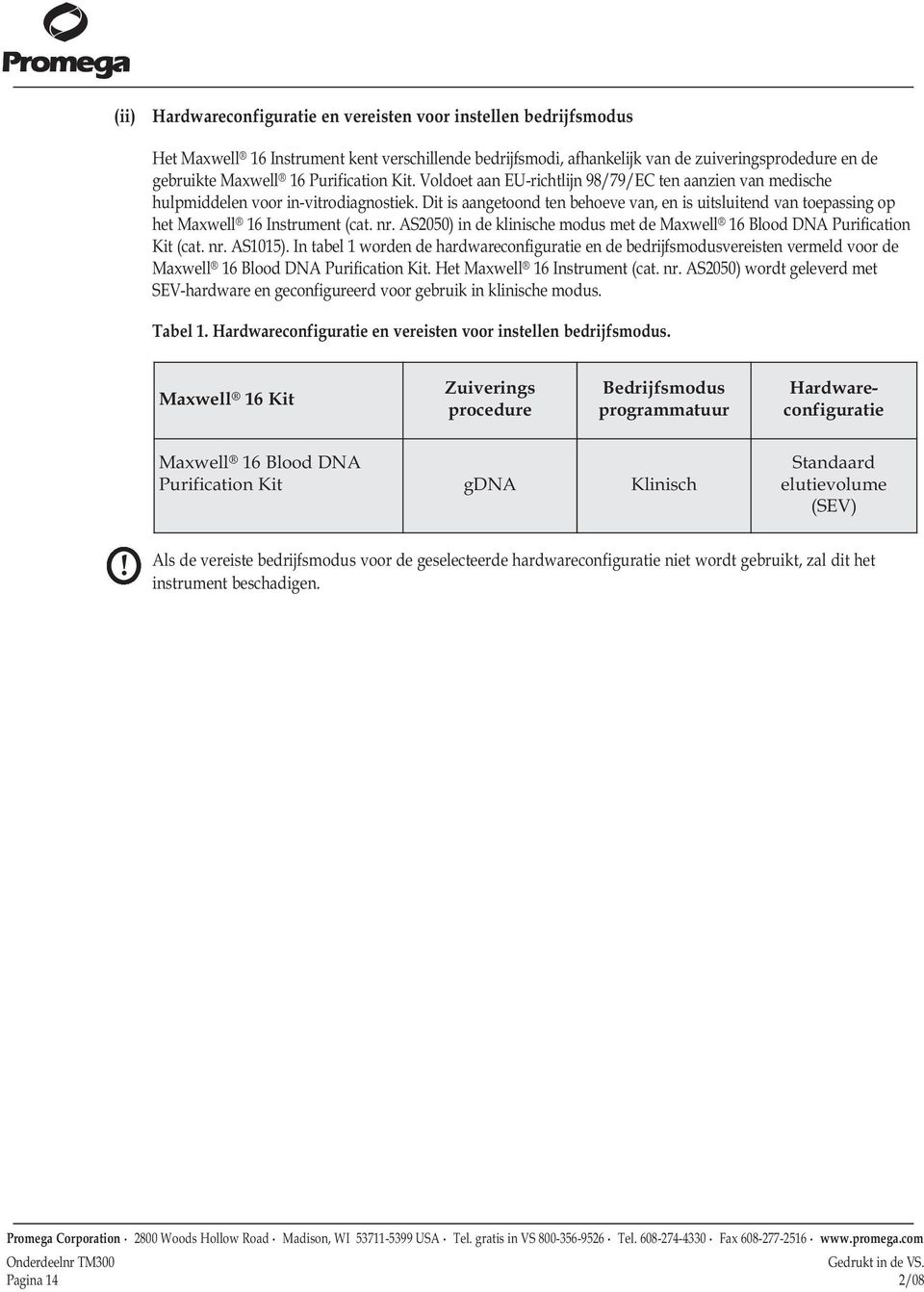 Dit is aangetoond ten behoeve van, en is uitsluitend van toepassing op het Maxwell 16 Instrument (cat. nr. AS2050) in de klinische modus met de Maxwell 16 Blood DNA Purification Kit (cat. nr. AS1015).