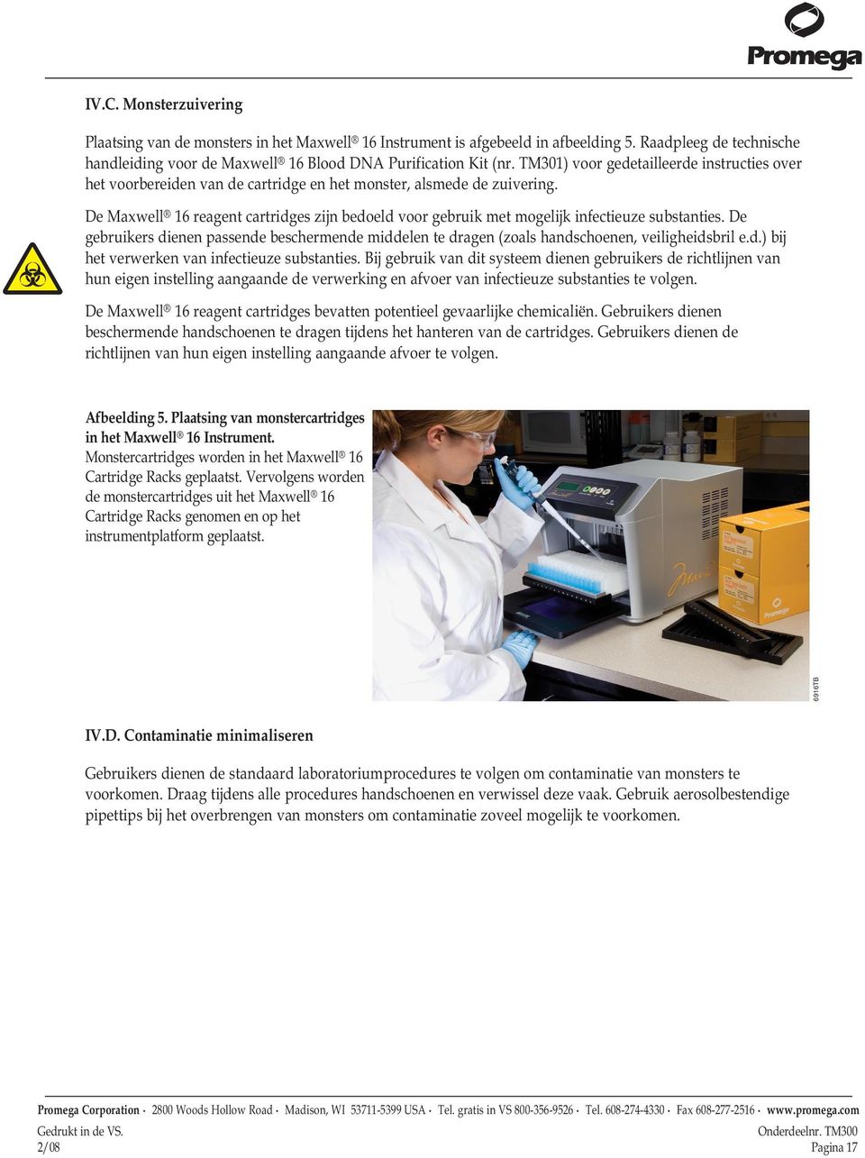 De Maxwell 16 reagent cartridges zijn bedoeld voor gebruik met mogelijk infectieuze substanties. De gebruikers dienen passende beschermende middelen te dragen (zoals handschoenen, veiligheidsbril e.d.) bij het verwerken van infectieuze substanties.