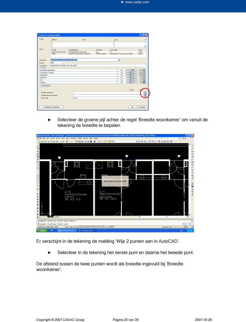 bepalen. Er verschijnt in de tekening de melding Wijs 2 punten aan in AutoCAD.