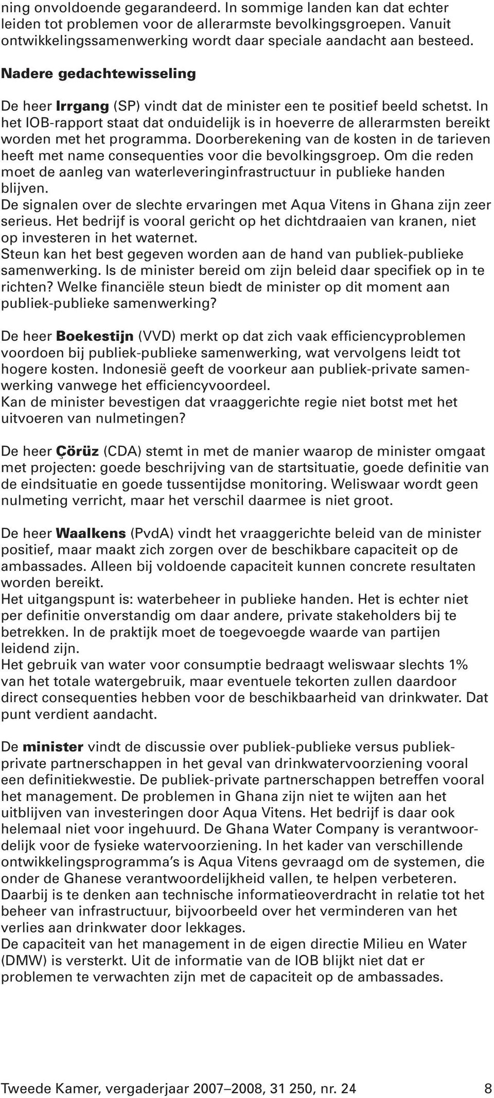 In het IOB-rapport staat dat onduidelijk is in hoeverre de allerarmsten bereikt worden met het programma.