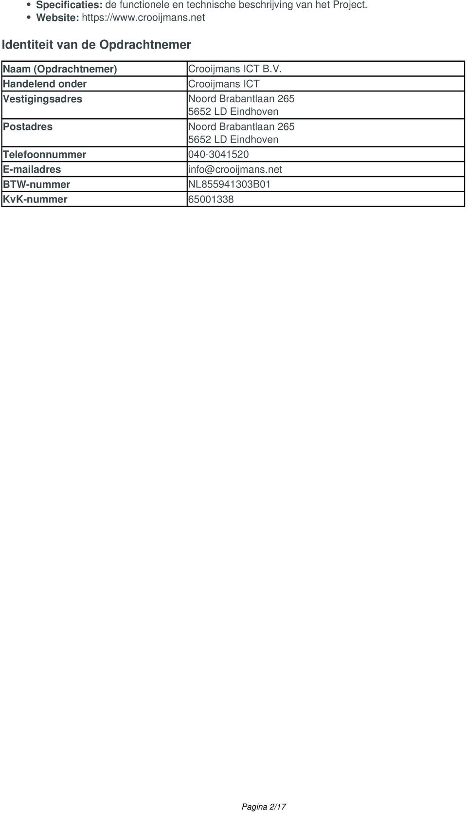 Handelend onder Crooijmans ICT Vestigingsadres Noord Brabantlaan 265 5652 LD Eindhoven Postadres Noord