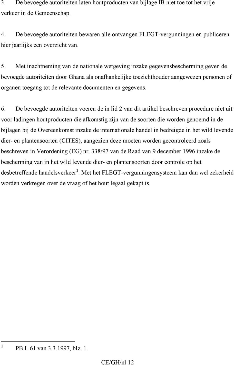 Met inachtneming van de nationale wetgeving inzake gegevensbescherming geven de bevoegde autoriteiten door Ghana als onafhankelijke toezichthouder aangewezen personen of organen toegang tot de