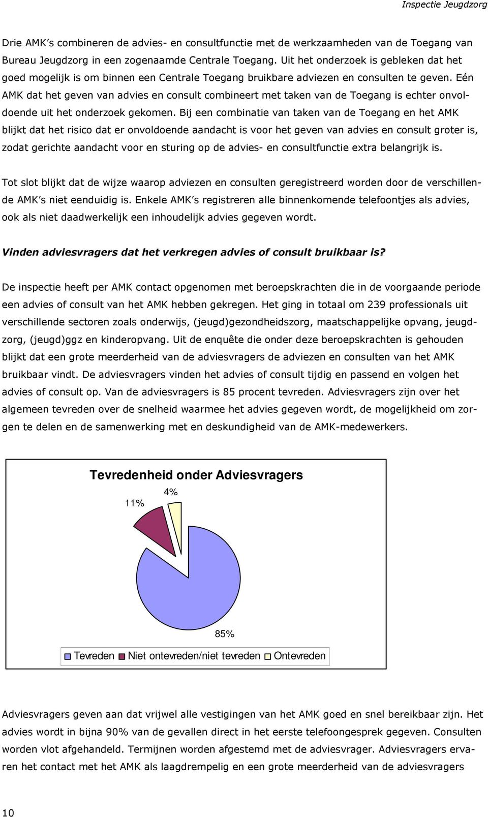 Eén AMK dat het geven van advies en consult combineert met taken van de Toegang is echter onvoldoende uit het onderzoek gekomen.