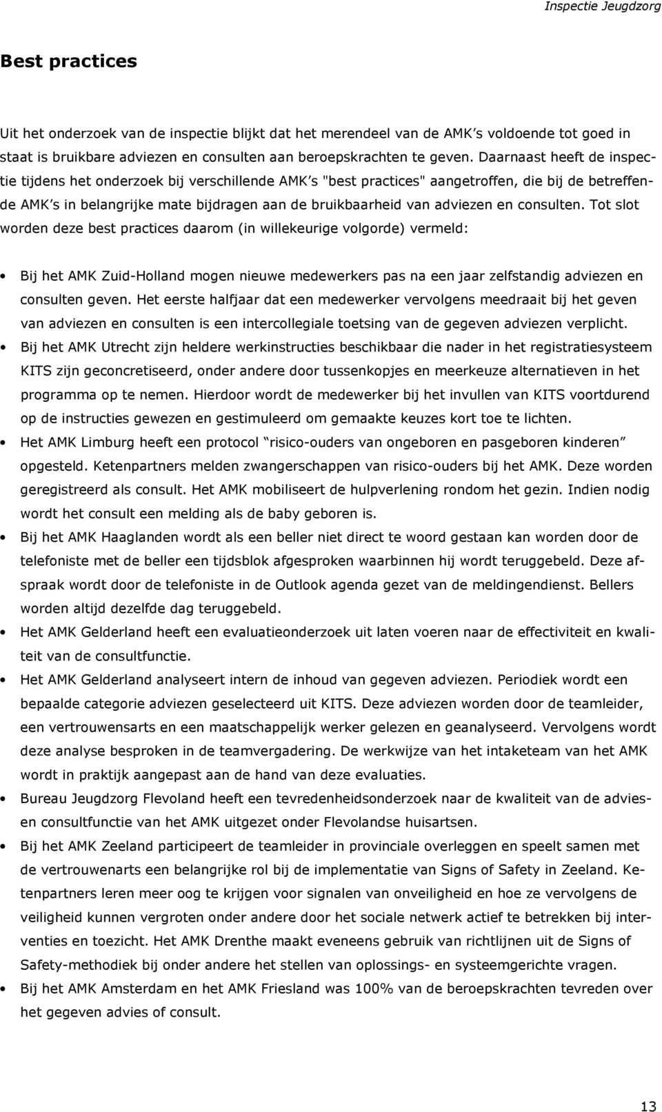 en consulten. Tot slot worden deze best practices daarom (in willekeurige volgorde) vermeld: Bij het AMK Zuid-Holland mogen nieuwe medewerkers pas na een jaar zelfstandig adviezen en consulten geven.