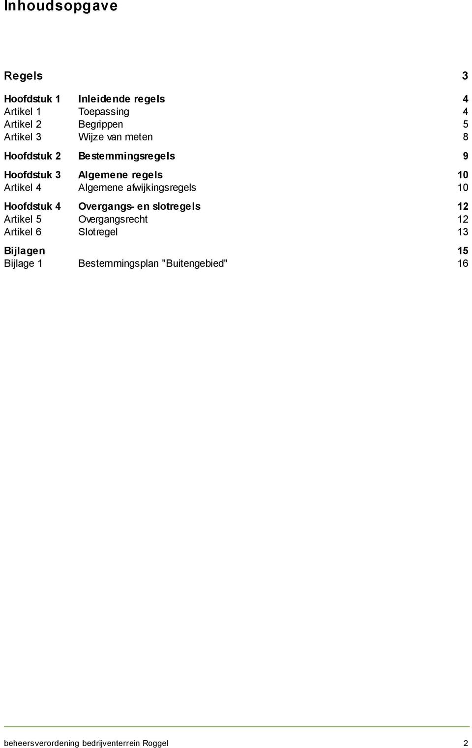 Algemene afwijkingsregels 10 Hoofdstuk 4 Overgangs- en slotregels 12 Artikel 5 Overgangsrecht 12 Artikel