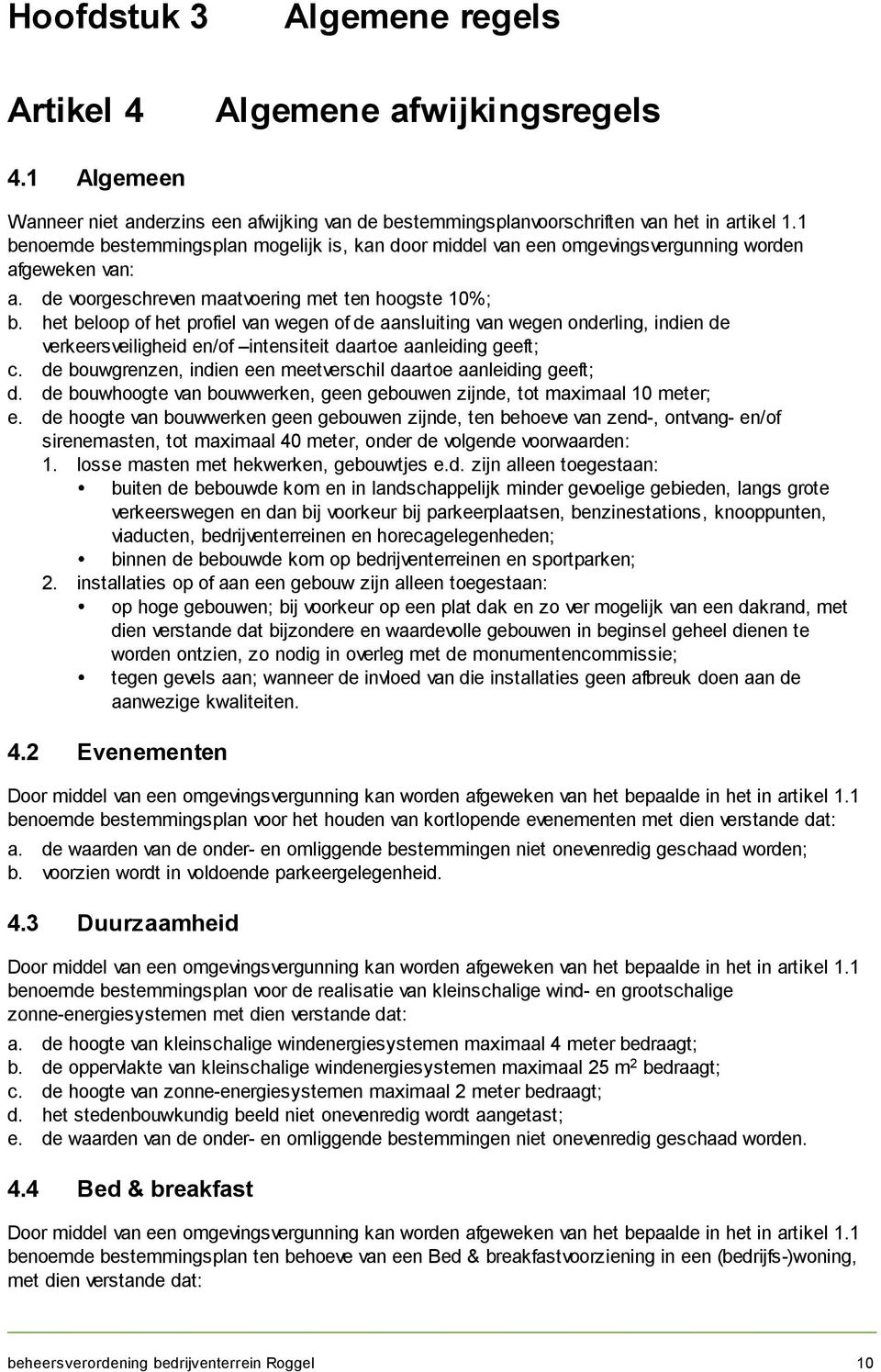 het beloop of het profiel van wegen of de aansluiting van wegen onderling, indien de verkeersveiligheid en/of intensiteit daartoe aanleiding geeft; c.