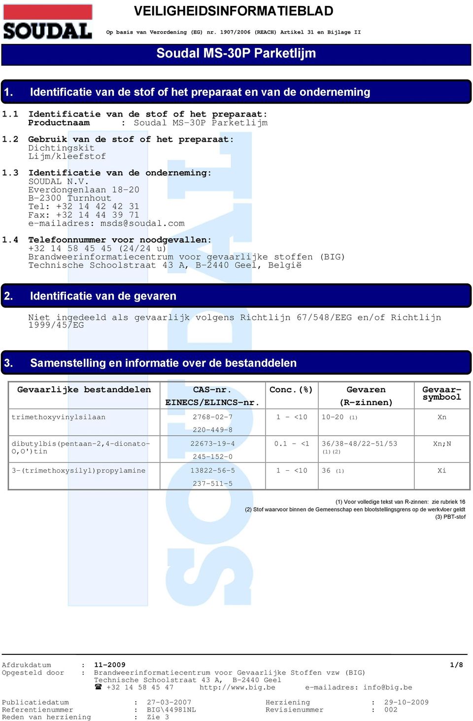3 Identificatie van de onderneming: SOUDAL N.V. Everdongenlaan 18-20 B-2300 Turnhout Tel: +32 14 42 42 31 Fax: +32 14 44 39 71 e-mailadres: msds@soudal.com 1.