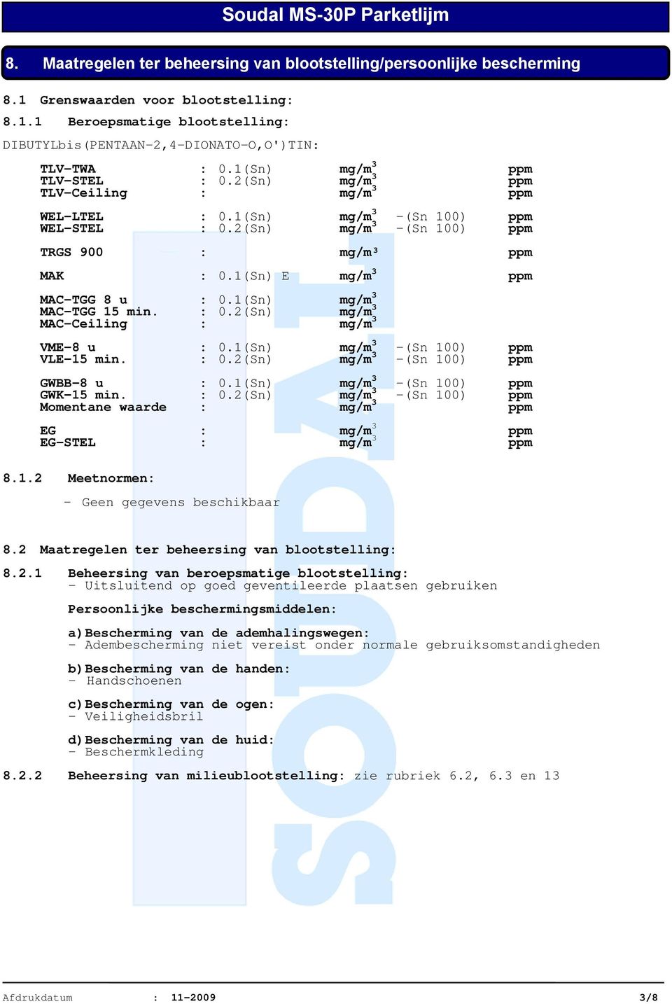 1(Sn) E mg/m 3 ppm MAC-TGG 8 u : 0.1(Sn) mg/m 3 MAC-TGG 15 min. : 0.2(Sn) mg/m 3 MAC-Ceiling : mg/m 3 VME-8 u : 0.1(Sn) mg/m 3 -(Sn 100) ppm VLE-15 min. : 0.2(Sn) mg/m 3 -(Sn 100) ppm GWBB-8 u : 0.