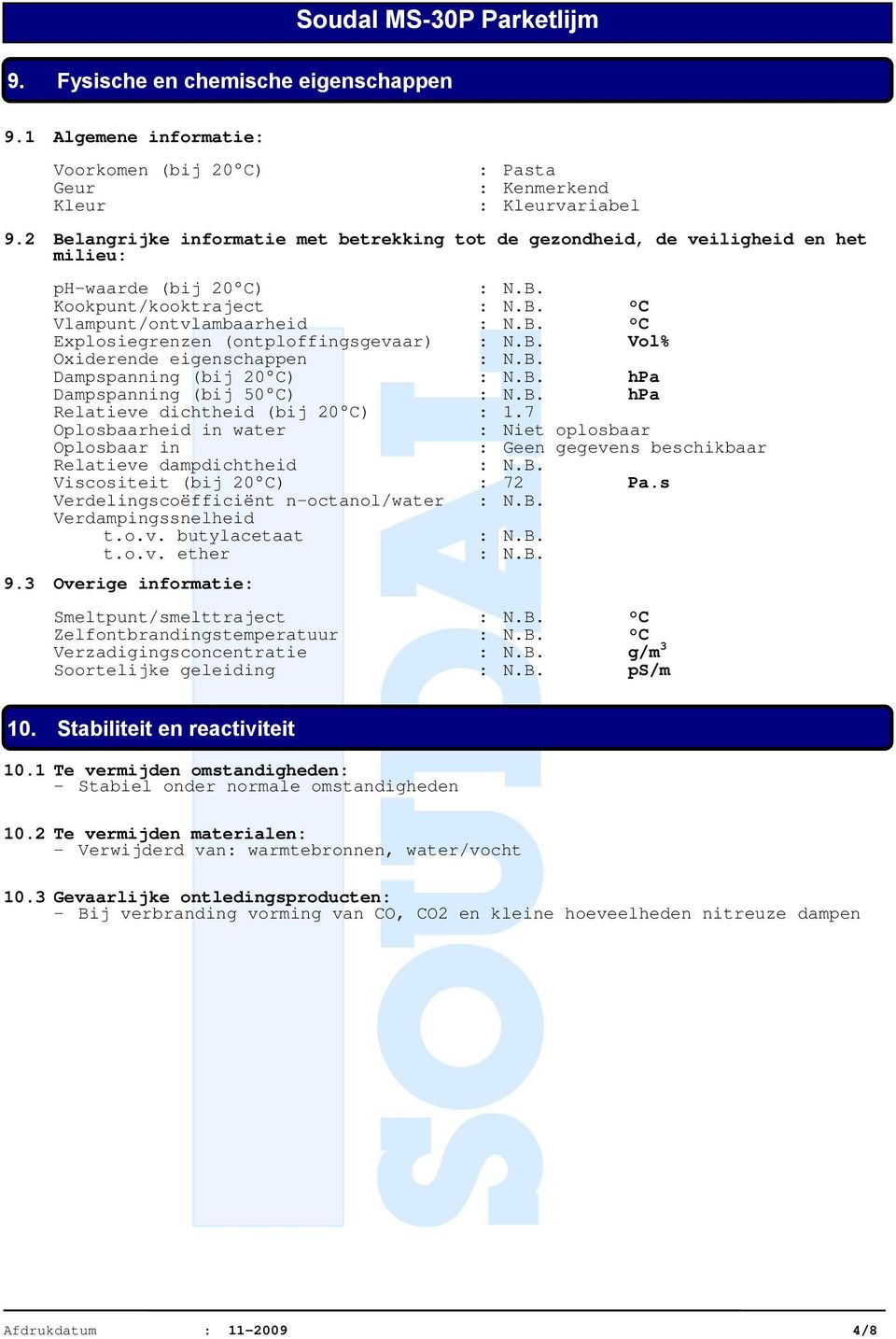 Vol% Oxiderende eigenschappen Dampspanning (bij 20 C) hpa Dampspanning (bij 50 C) hpa Relatieve dichtheid (bij 20 C) : 1.