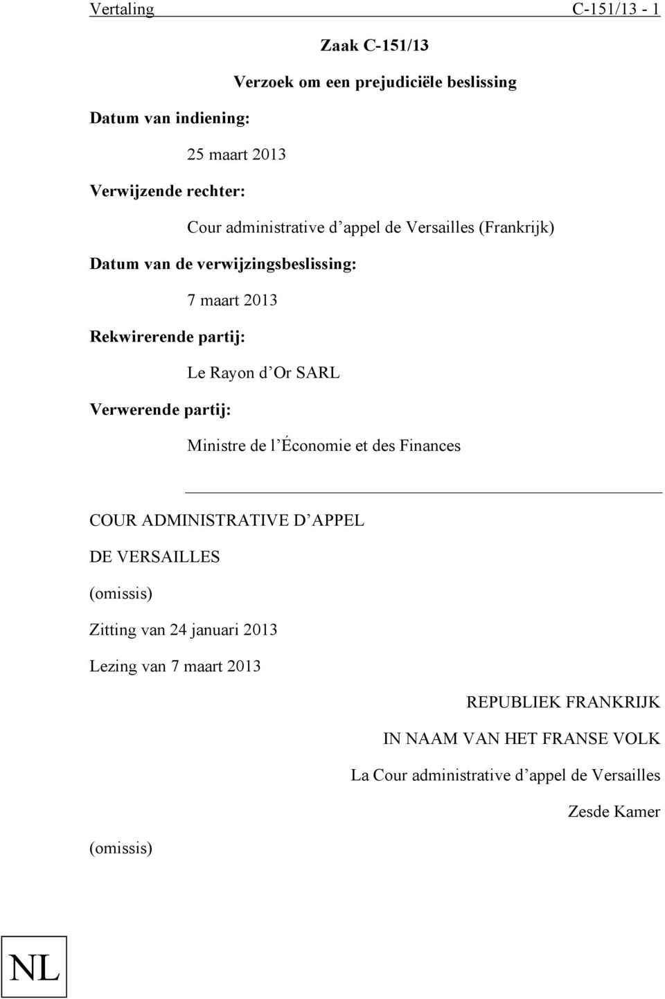 Verwerende partij: Ministre de l Économie et des Finances COUR ADMINISTRATIVE D APPEL DE VERSAILLES (omissis) Zitting van 24 januari 2013