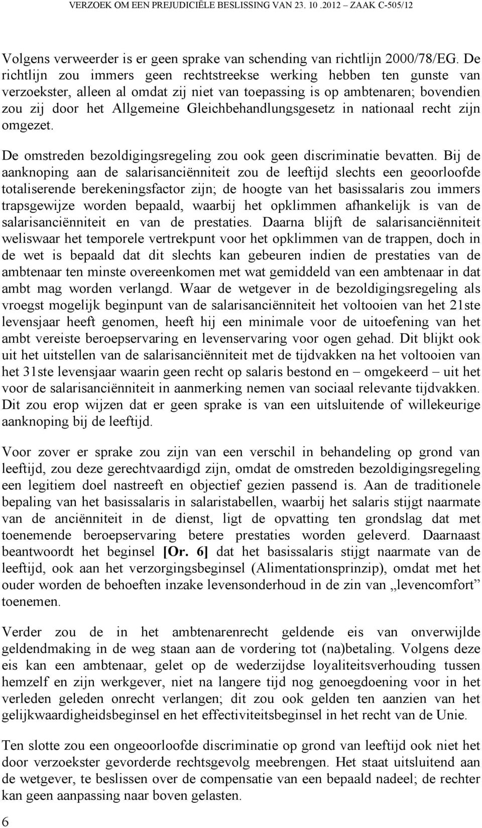 Gleichbehandlungsgesetz in nationaal recht zijn omgezet. De omstreden bezoldigingsregeling zou ook geen discriminatie bevatten.