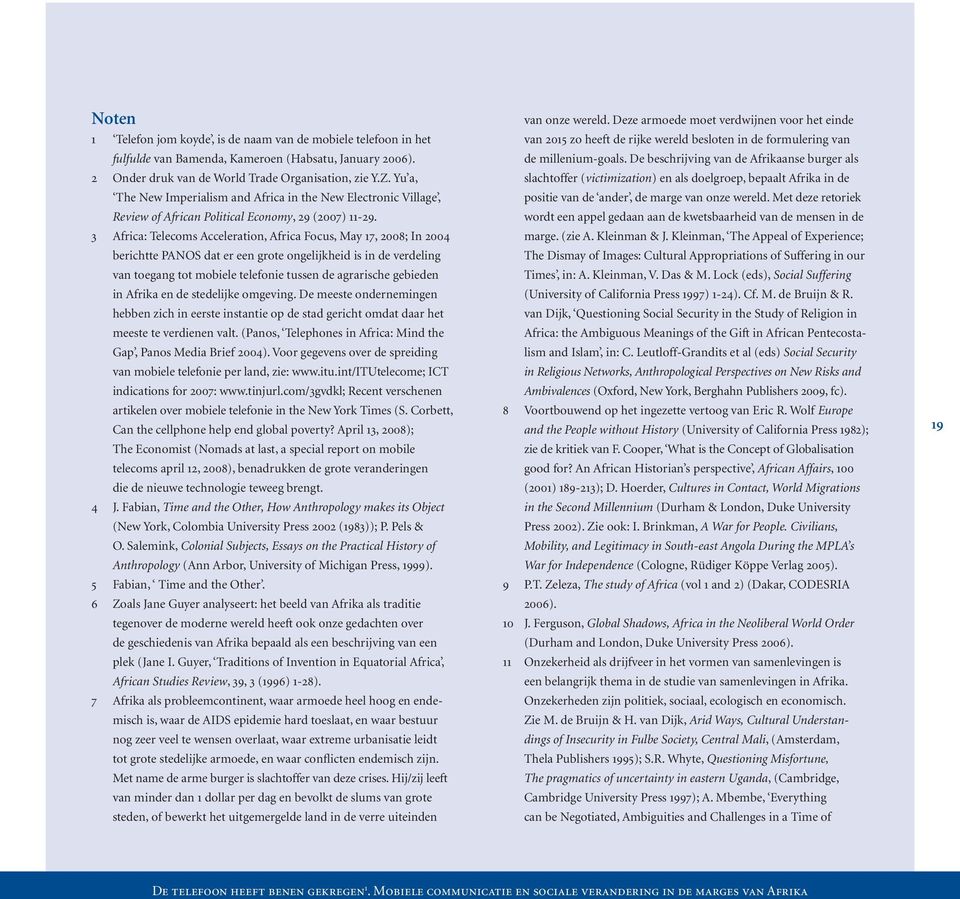 3 Africa: Telecoms Acceleration, Africa Focus, May 17, 2008; In 2004 berichtte PANOS dat er een grote ongelijkheid is in de verdeling van toegang tot mobiele telefonie tussen de agrarische gebieden