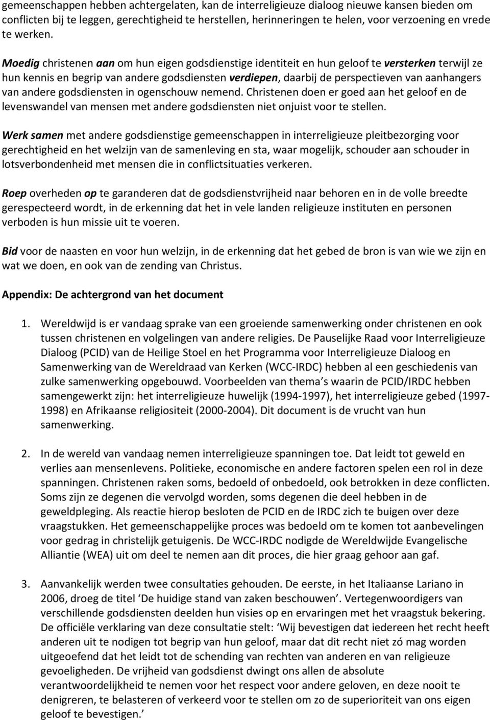 Moedig christenen aan om hun eigen godsdienstige identiteit en hun geloof te versterken terwijl ze hun kennis en begrip van andere godsdiensten verdiepen, daarbij de perspectieven van aanhangers van