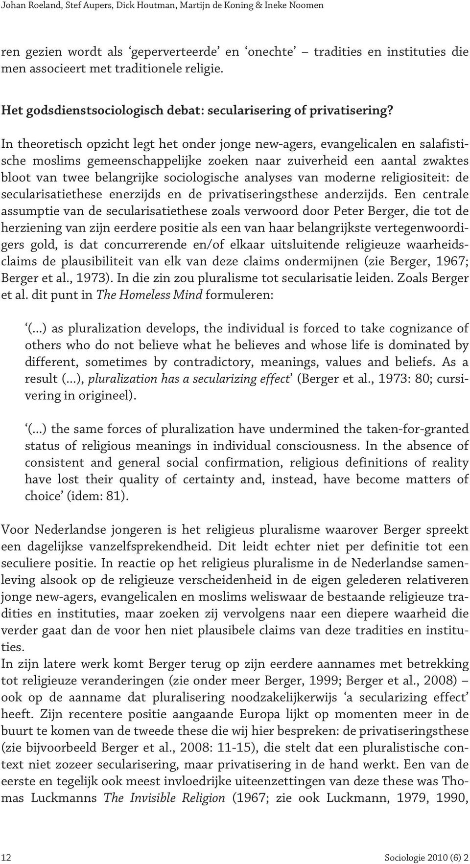 In theoretisch opzicht legt het onder jonge new-agers, evangelicalen en salafistische moslims gemeenschappelijke zoeken naar zuiverheid een aantal zwaktes bloot van twee belangrijke sociologische