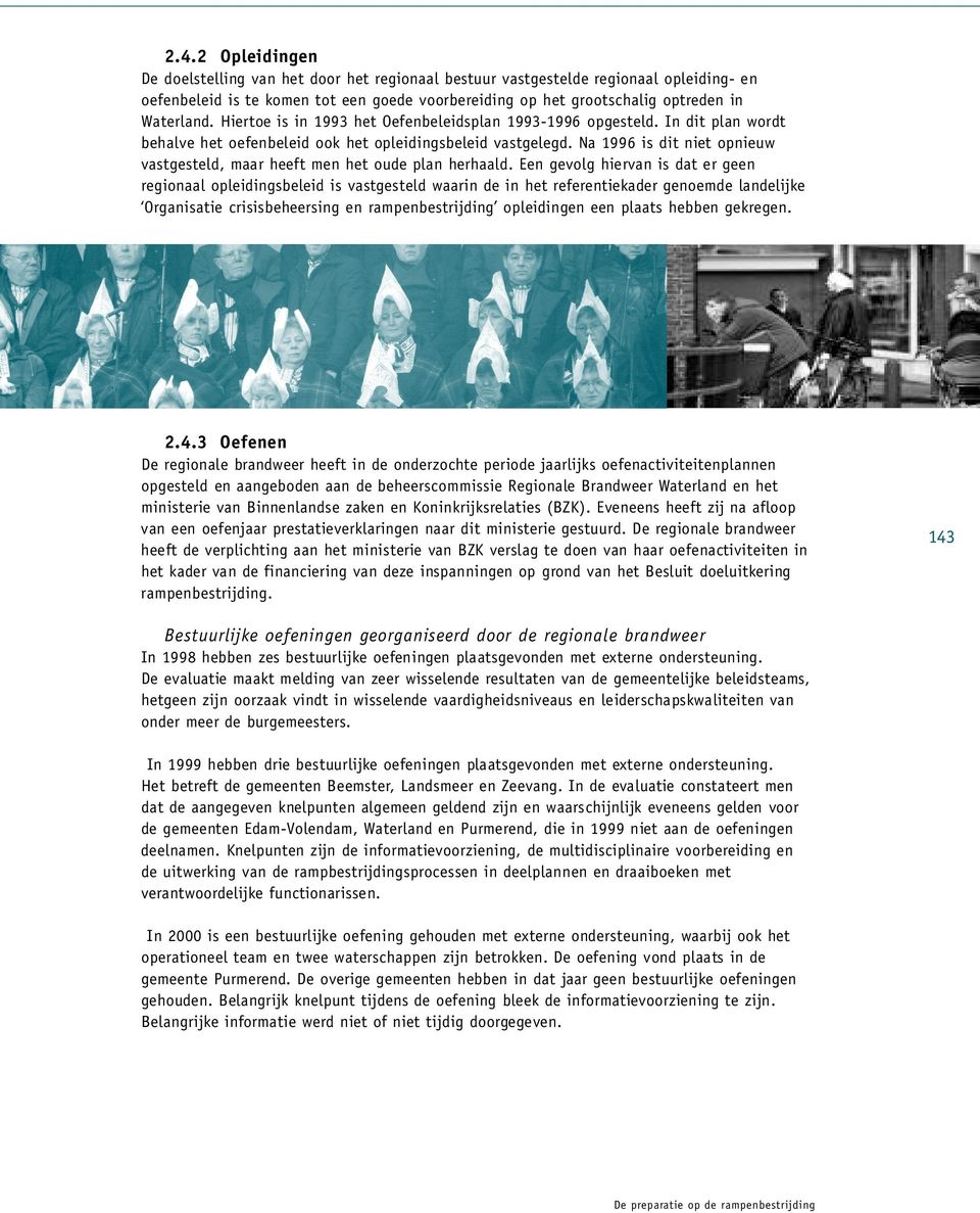 In dit plan wordt behalve het oefenbeleid ook het opleid i ng s b e l e id vastge l e gd. Na 1996 is dit niet opnie u w v a s t ge s t e l d, maar heeft men het oude plan he r h a a l d.