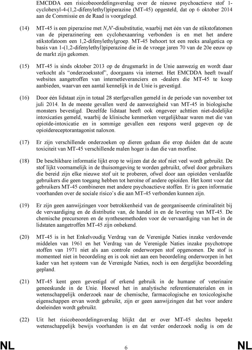 1,2-difenylethylgroep. MT-45 behoort tot een reeks analgetica op basis van 1-(1,2-difenylethyl)piperazine die in de vroege jaren 70 van de 20e eeuw op de markt zijn gekomen.