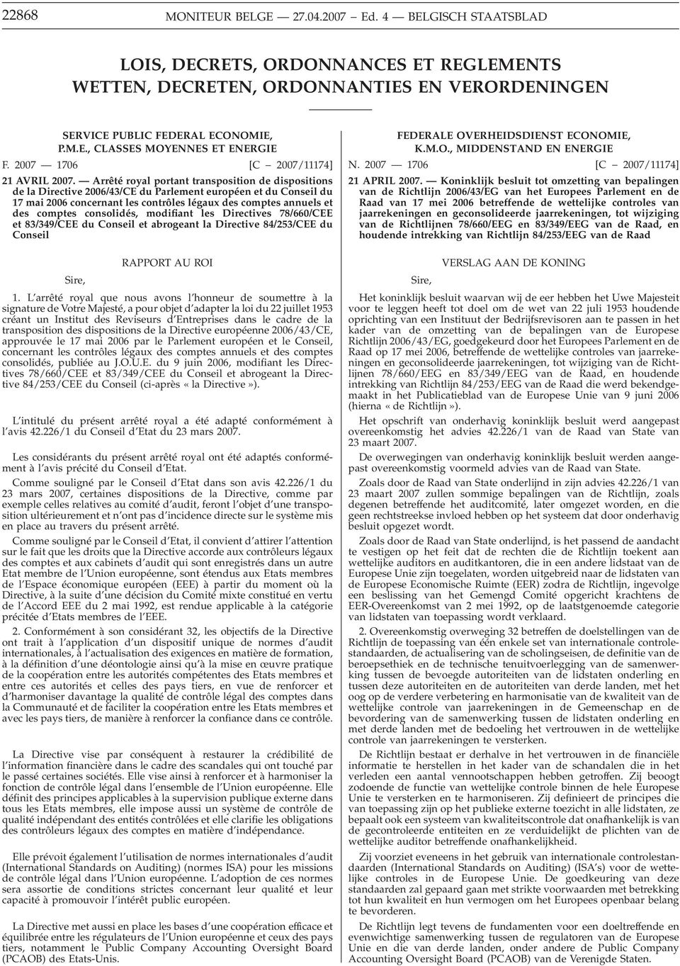 consolidés, modifiant les Directives 78/660/CEE et 83/349/CEE du Conseil et abrogeant la Directive 84/253/CEE du Conseil Sire, RAPPORT AU ROI 1.