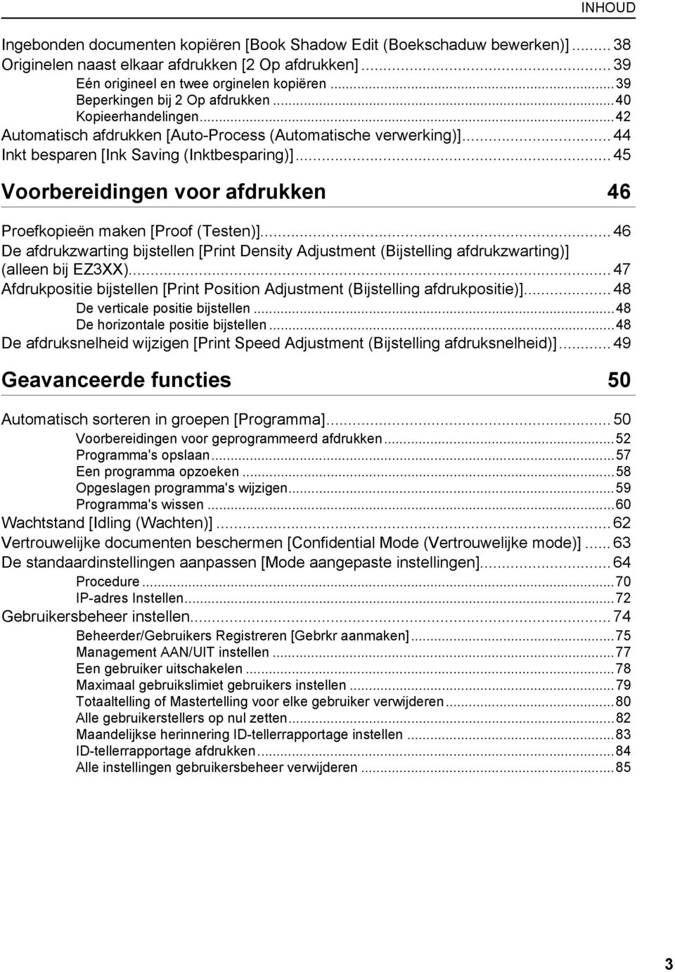 .. 45 Voorbereidingen voor afdrukken 46 Proefkopieën maken [Proof (Testen)]... 46 De afdrukzwarting bijstellen [Print Density Adjustment (Bijstelling afdrukzwarting)] (alleen bij EZ3XX).