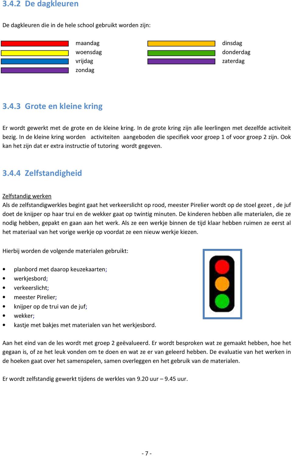 Ook kan het zijn dat er extra instructie of tutoring wordt gegeven. 3.4.