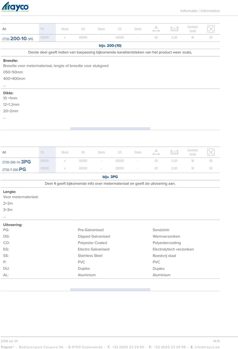 10 =1mm 12=1.2mm 20=2mm ArtPG StockDG StockCO Stock CT35-200-10-3PG00000 v 00000-00000 - 00 0,00 M 00 CT35-T-200-PG00000 v 00000-00000 - 00 0,00 M 00 Lengte: Voor metermateriaal: 2=2m 3=3m bijv.