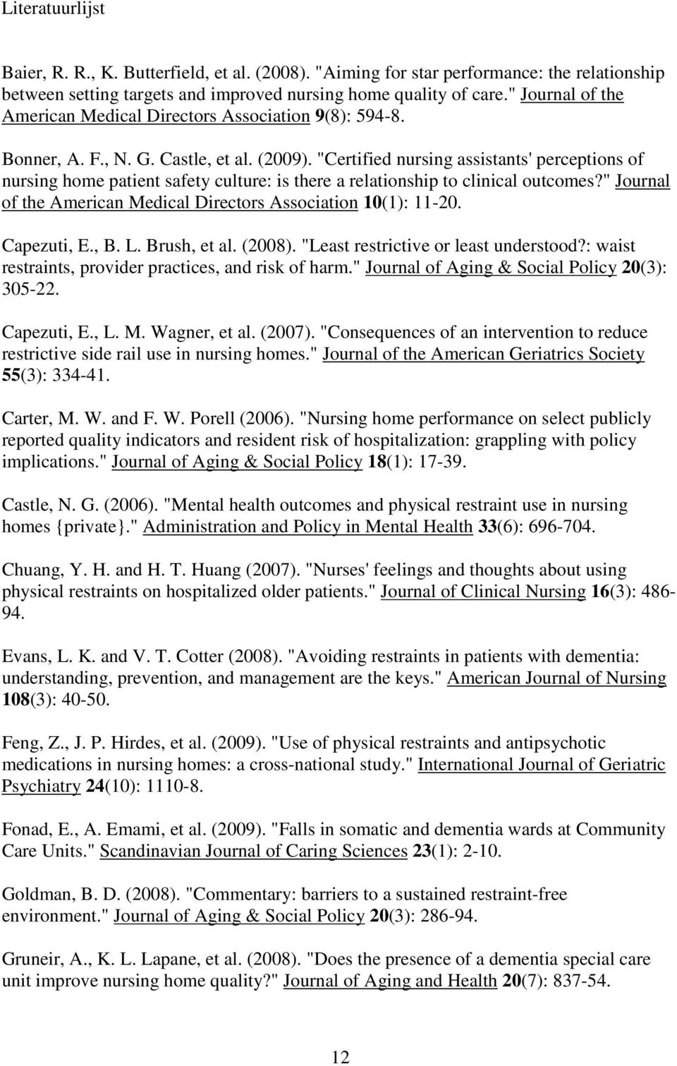 "Certified nursing assistants' perceptions of nursing home patient safety culture: is there a relationship to clinical outcomes?" Journal of the American Medical Directors Association 10(1): 11-20.